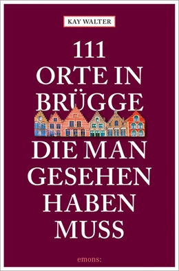 Abbildung von Walter | 111 Orte in Brügge, die man gesehen haben muss | 1. Auflage | 2023 | beck-shop.de
