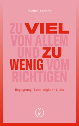 Abbildung von Lehofer | Zu viel von allem und zu wenig vom Richtigen | 1. Auflage | 2024 | beck-shop.de