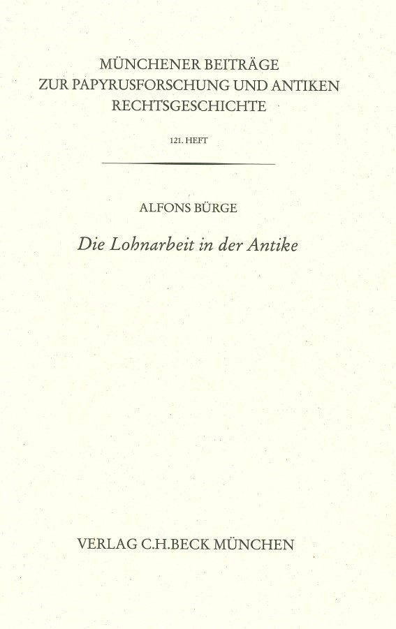 Cover: Bürge, Alfons, Münchener Beiträge zur Papyrusforschung Heft 121:  Die Lohnarbeit in der Antike