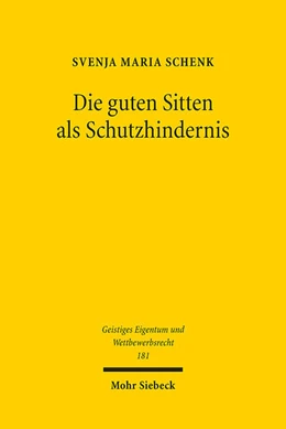 Abbildung von Schenk | Die guten Sitten als Schutzhindernis | 1. Auflage | 2023 | beck-shop.de