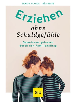 Abbildung von Beste / Plagge | Eltern sein ohne Schuldgefühle | 1. Auflage | 2024 | beck-shop.de