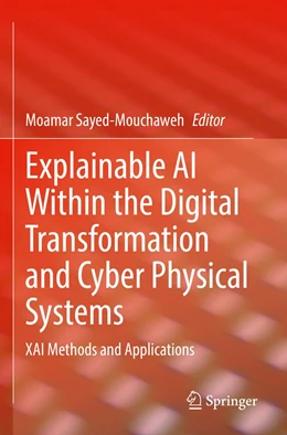 Abbildung von Sayed-Mouchaweh | Explainable AI Within the Digital Transformation and Cyber Physical Systems | 1. Auflage | 2022 | beck-shop.de