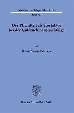 Abbildung von Navarra-Tschersich | Der Pflichtteil als Störfaktor bei der Unternehmensnachfolge. | 1. Auflage | 2022 | 551 | beck-shop.de