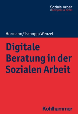 Abbildung von Hörmann / Tschopp | Digitale Beratung in der Sozialen Arbeit | 1. Auflage | 2023 | beck-shop.de