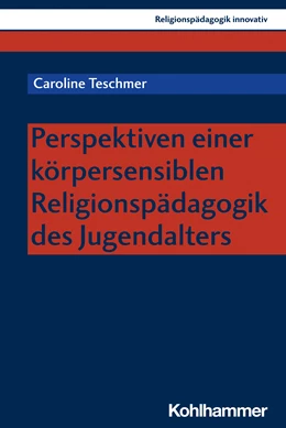 Abbildung von Teschmer | Perspektiven einer körpersensiblen Religionspädagogik des Jugendalters | 1. Auflage | 2023 | beck-shop.de