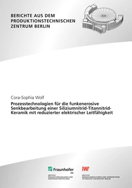 Abbildung von Wolf / Uhlmann | Prozesstechnologien für die funkenerosive Senkbearbeitung einer Siliziumnitrid-Titannitrid-Keramik mit reduzierter elektrischer Leitfähigkeit. | 1. Auflage | 2022 | beck-shop.de