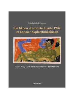 Abbildung von Beloubek-Hammer | Die Aktion »Entartete Kunst« 1937 im Berliner Kupferstichkabinett | 1. Auflage | 2023 | beck-shop.de