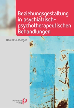 Abbildung von Sollberger | Beziehungsgestaltung in psychiatrisch-psychotherapeutischen Behandlungen | 1. Auflage | 2023 | beck-shop.de