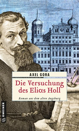Abbildung von Gora | Die Versuchung des Elias Holl | 1. Auflage | 2023 | beck-shop.de