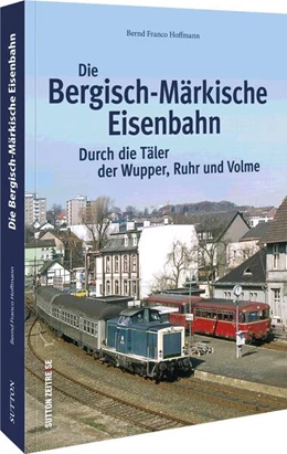 Abbildung von Hoffmann | Die Bergisch-Märkische Eisenbahn | 1. Auflage | 2022 | beck-shop.de