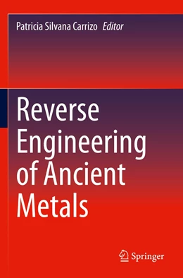 Abbildung von Carrizo | Reverse Engineering of Ancient Metals | 1. Auflage | 2022 | beck-shop.de