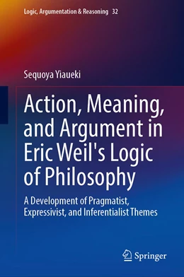 Abbildung von Yiaueki | Action, Meaning, and Argument in Eric Weil's Logic of Philosophy | 1. Auflage | 2023 | 32 | beck-shop.de
