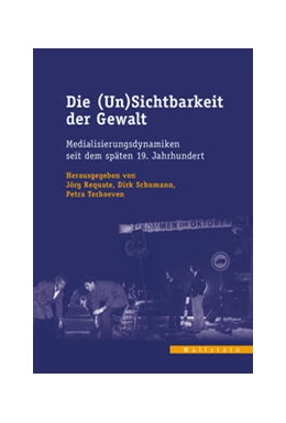 Abbildung von Requate / Schumann | Die (Un)Sichtbarkeit der Gewalt | 1. Auflage | 2023 | beck-shop.de