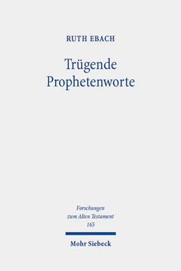 Abbildung von Ebach | Trügende Prophetenworte | 1. Auflage | 2023 | 165 | beck-shop.de