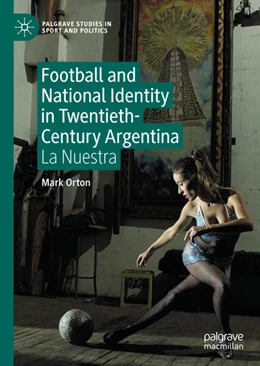 Abbildung von Orton | Football and National Identity in Twentieth-Century Argentina | 1. Auflage | 2023 | beck-shop.de