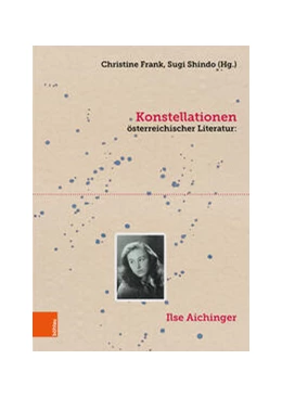 Abbildung von Frank / Shindo | Konstellationen österreichischer Literatur: Ilse Aichinger | 1. Auflage | 2023 | beck-shop.de