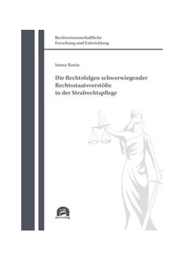 Abbildung von Roxin | Die Rechtsfolgen schwerwiegender Rechtsstaatsverstöße in der Strafrechtspflege | 5. Auflage | 2022 | 723 | beck-shop.de