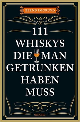 Abbildung von Imgrund | 111 Whiskys, die man getrunken haben muss | 1. Auflage | 2022 | beck-shop.de