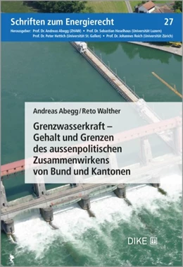 Abbildung von Abegg / Walther | Grenzwasserkraft – Gehalt und Grenzen des aussenpolitischen Zusammenwirkens von Bund und Kantonen | 1. Auflage | 2023 | Band 27 | beck-shop.de