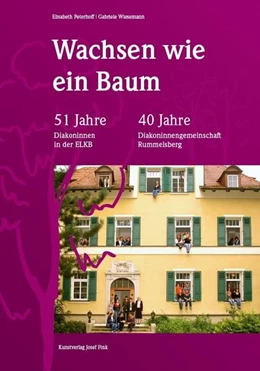 Abbildung von Peterhoff / Wiesemann | Wachsen wie ein Baum - 51 Jahre Diakoninnen der ELKB - 40 Jahre Diakoninnengemeinschaft Rummelsberg | 1. Auflage | 2022 | beck-shop.de