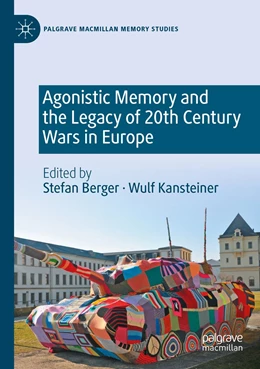 Abbildung von Berger / Kansteiner | Agonistic Memory and the Legacy of 20th Century Wars in Europe | 1. Auflage | 2023 | beck-shop.de