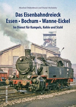 Abbildung von Michalsky / Diekenbrock | Das Eisenbahndreieck Essen - Bochum - Wanne - Eickel | 1. Auflage | 2023 | beck-shop.de