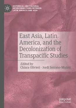Abbildung von Olivieri / Serrano-Muñoz | East Asia, Latin America, and the Decolonization of Transpacific Studies | 1. Auflage | 2023 | beck-shop.de