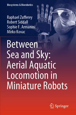 Abbildung von Zufferey / Siddall | Between Sea and Sky: Aerial Aquatic Locomotion in Miniature Robots | 1. Auflage | 2023 | 29 | beck-shop.de