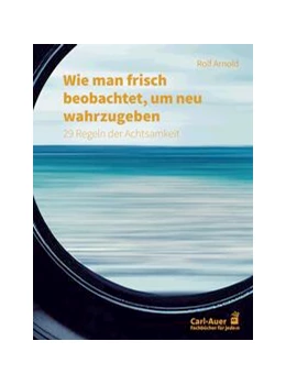 Abbildung von Arnold | Wie man frisch beobachtet, um neu wahrzugeben | 1. Auflage | 2023 | beck-shop.de