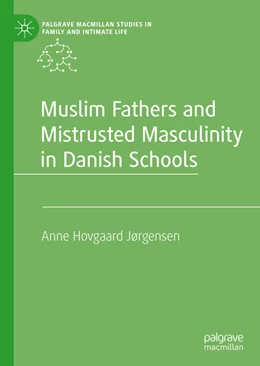 Abbildung von Jørgensen | Muslim Fathers and Mistrusted Masculinity in Danish Schools | 1. Auflage | 2023 | beck-shop.de