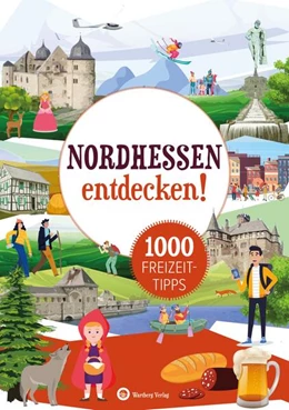 Abbildung von Wartberg Verlag | Nordhessen entdecken! 1000 Freizeittipps : Natur, Kultur, Sport, Spaß | 2. Auflage | 2023 | beck-shop.de