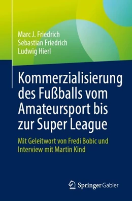 Abbildung von Friedrich / Hierl | Kommerzialisierung des Fußballs vom Amateursport bis zur Super League | 1. Auflage | 2023 | beck-shop.de