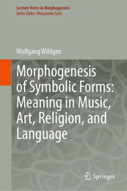 Abbildung von Wildgen | Morphogenesis of Symbolic Forms: Meaning in Music, Art, Religion, and Language | 1. Auflage | 2023 | beck-shop.de