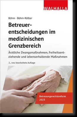 Abbildung von Böhm / Böhm-Rößler | Betreuerentscheidungen im medizinischen Grenzbereich | 2. Auflage | 2024 | beck-shop.de