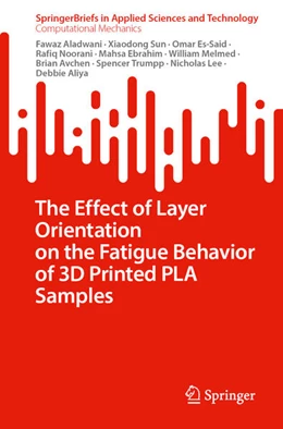Abbildung von Aladwani / Sun | The Effect of Layer Orientation on the Fatigue Behavior of 3D Printed PLA Samples | 1. Auflage | 2023 | beck-shop.de
