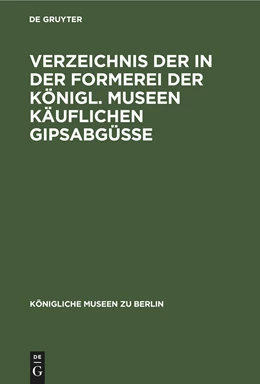 Abbildung von Verzeichnis der in der Formerei der Königl. Museen Käuflichen Gipsabgüsse | 1. Auflage | 2021 | beck-shop.de