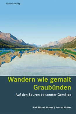 Abbildung von Richter | Wandern wie gemalt Graubünden | 3. Auflage | 2023 | beck-shop.de