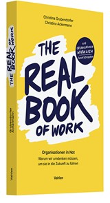 Abbildung von Grubendorfer / Ackermann | The Real Book of Work - Organisationen in Not - Warum wir umdenken müssen, um sie in die Zukunft zu führen | 2023 | beck-shop.de