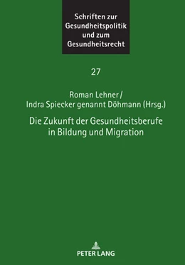 Abbildung von Spiecker gen. Döhmann / Lehner | Die Zukunft der Gesundheitsberufe in Bildung und Migration | 1. Auflage | 2023 | beck-shop.de