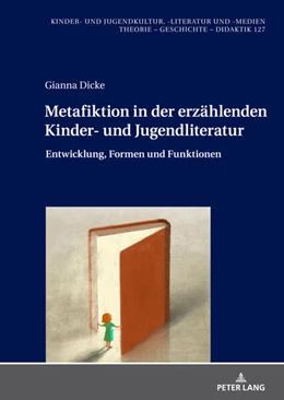 Abbildung von Dicke | Metafiktion in der erzählenden Kinder- und Jugendliteratur | 1. Auflage | 2023 | beck-shop.de