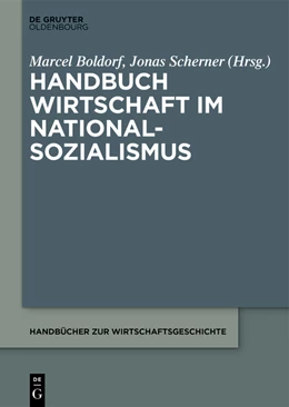 Abbildung von Boldorf / Scherner | Handbuch Wirtschaft im Nationalsozialismus | 1. Auflage | 2023 | beck-shop.de