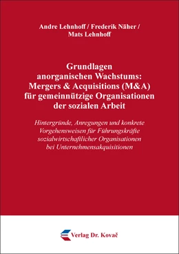 Abbildung von Lehnhoff / Näher | Grundlagen anorganischen Wachstums: Mergers & Acquisitions (M&A) für gemeinnützige Organisationen der sozialen Arbeit | 1. Auflage | 2023 | 568 | beck-shop.de