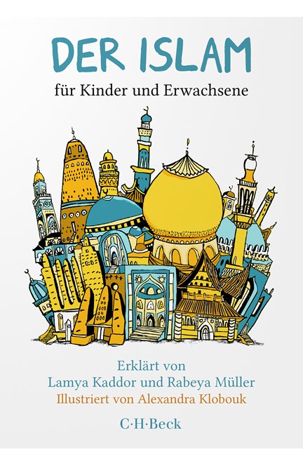 Cover: Lamya Kaddor|Rabeya Müller, Der Islam für Kinder und Erwachsene