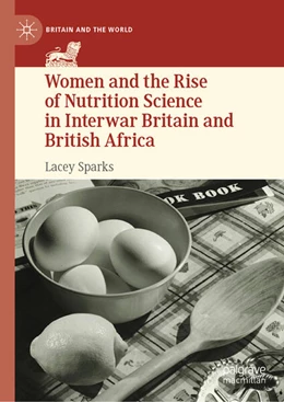 Abbildung von Sparks | Women and the Rise of Nutrition Science in Interwar Britain and British Africa | 1. Auflage | 2023 | beck-shop.de