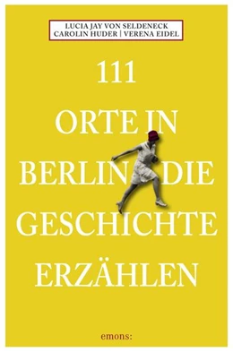 Abbildung von Seldeneck / Huder | 111 Orte in Berlin die Geschichte erzählen | 1. Auflage | 2023 | beck-shop.de