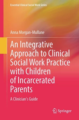 Abbildung von Morgan-Mullane | An Integrative Approach to Clinical Social Work Practice with Children of Incarcerated Parents | 1. Auflage | 2023 | beck-shop.de