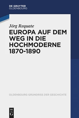 Abbildung von Requate | Europa an der Schwelle zur Hochmoderne (1870-1890) | 1. Auflage | 2023 | beck-shop.de