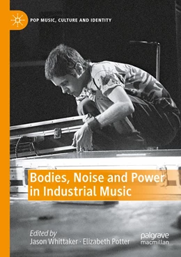 Abbildung von Whittaker / Potter | Bodies, Noise and Power in Industrial Music | 1. Auflage | 2023 | beck-shop.de
