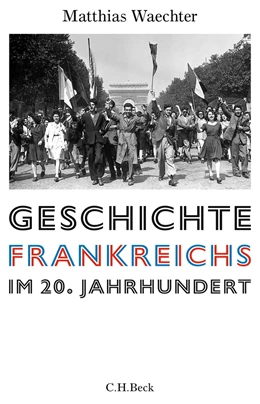 Abbildung von Waechter | Geschichte Frankreichs im 20. Jahrhundert | 1. Auflage | 2019 | beck-shop.de