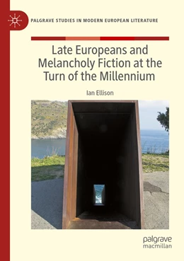 Abbildung von Ellison | Late Europeans and Melancholy Fiction at the Turn of the Millennium | 1. Auflage | 2023 | beck-shop.de